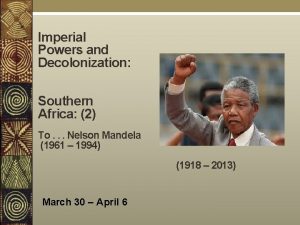 Imperial Powers and Decolonization Southern Africa 2 To