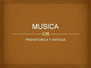 MUSICA PREHISTORICA Y ANTIGUA PREHISTORIA TEORIAS DEL ORIGEN