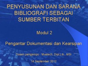 PENYUSUNAN DAN SARANA BIBLIOGRAFI SEBAGAI SUMBER TERBITAN Modul