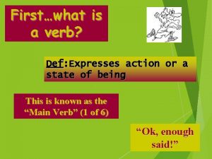 Firstwhat is a verb Def Expresses action or