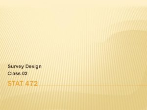 Survey Design Class 02 STAT 472 VALIDITY It