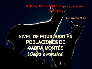 JORNADAS SOBRE Capra pyrenaica Zaragoza 1 2 marzo