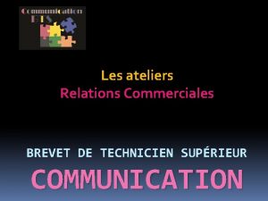 Les ateliers Relations Commerciales BREVET DE TECHNICIEN SUPRIEUR