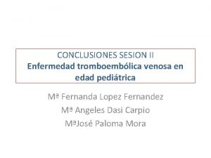 CONCLUSIONES SESION II Enfermedad tromboemblica venosa en edad