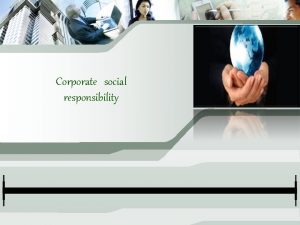Corporate social responsibility Corporate social responsibility also known