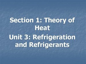Section 1 Theory of Heat Unit 3 Refrigeration