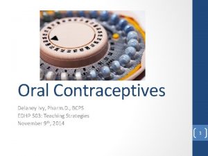 Oral Contraceptives Delaney Ivy Pharm D BCPS EDHP