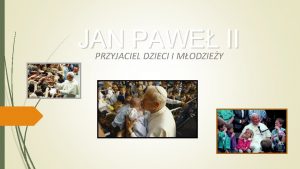 JAN PAWE II PRZYJACIEL DZIECI I MODZIEY Jan