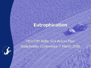 Eutrophication HELCOM Baltic Sea Action Plan Stakeholder Conference