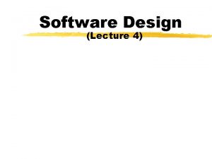 Software Design Lecture 4 Organization of this Lecture