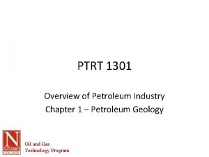 PTRT 1301 Overview of Petroleum Industry Chapter 1