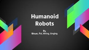 Humanoid Robots By Wawa Fai Khing Unging Have