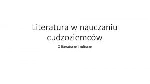 Literatura w nauczaniu cudzoziemcw O literaturze i kulturze