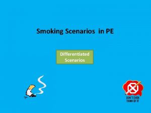 Smoking Scenarios in PE Differentiated Scenarios Complete the