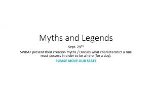 Myths and Legends Sept 29 TH SWBAT present