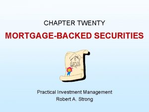 CHAPTER TWENTY MORTGAGEBACKED SECURITIES Practical Investment Management Robert