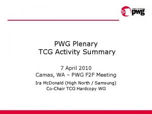 PWG Plenary TCG Activity Summary 7 April 2010