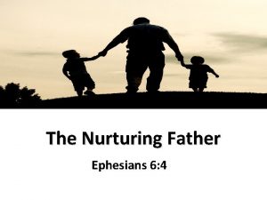 The Nurturing Father Ephesians 6 4 The Nurturing