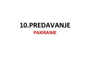 10 PREDAVANJE PAKIRANJE PAKIRANJE Pakiranjem se smatra omatanje