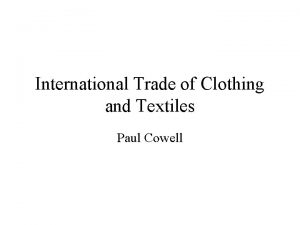 International Trade of Clothing and Textiles Paul Cowell