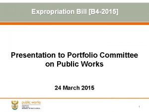 Expropriation Bill B 4 2015 Presentation to Portfolio