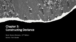Chapter 3 Constructing Deviance Book Deviant Behavior 12