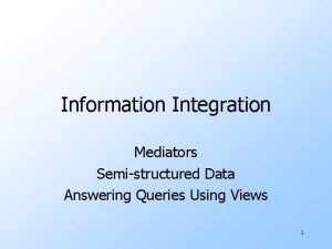 Information Integration Mediators Semistructured Data Answering Queries Using
