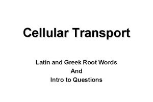 Cellular Transport Latin and Greek Root Words And