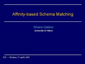 Affinitybased Schema Matching Silvana Castano Universit di Milano