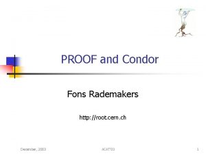 PROOF and Condor Fons Rademakers http root cern