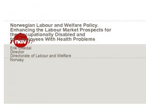 Norwegian Labour and Welfare Policy Enhancing the Labour