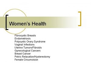Womens Health Fibrocystic Breasts Endometriosis Polycystic Ovary Syndrome