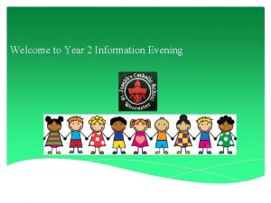 Welcome to Year 2 Information Evening The Year