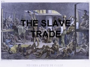 THE SLAVE TRADE The Development of the Trade