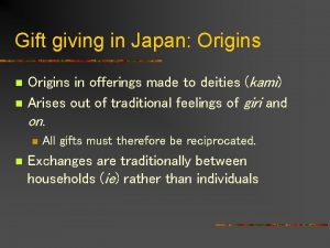 Gift giving in Japan Origins n n Origins