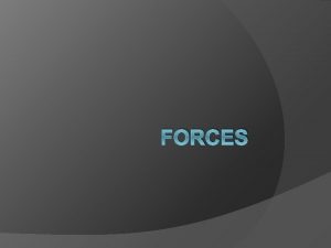 FORCES Forces A force is a PUSH or