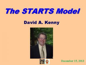 The STARTS Model David A Kenny December 15