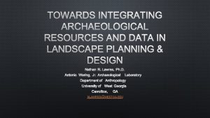 TOWARDS INTEGRATING ARCHAEOLOGICAL RESOURCES AND DATA IN LANDSCAPE