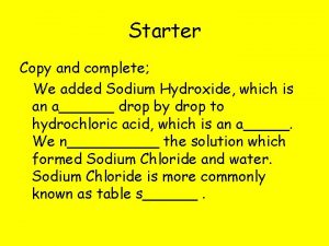 Starter Copy and complete We added Sodium Hydroxide