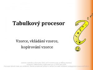 Tabulkov procesor Vzorce vkldn vzorce koprovn vzorce Autorem