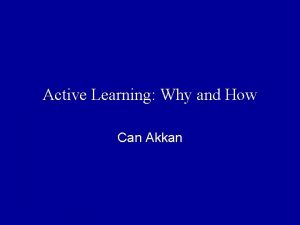 Active Learning Why and How Can Akkan Agenda