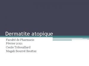 Dermatite atopique Facult de Pharmacie Fvrier 2021 Cecile