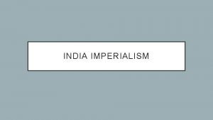 INDIA IMPERIALISM LEARNING OBJECTIVE TRACE IMPERIALISM IN INDIA