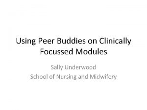 Using Peer Buddies on Clinically Focussed Modules Sally