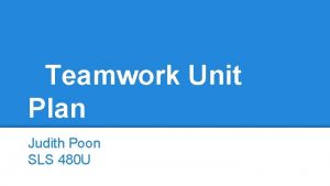 Teamwork Unit Plan Judith Poon SLS 480 U