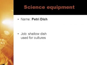 Science equipment Name Petri Dish Job shallow dish