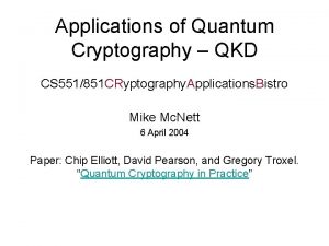 Applications of Quantum Cryptography QKD CS 551851 CRyptography