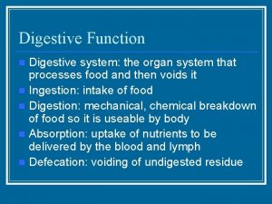 Digestive Function Digestive system the organ system that