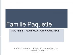 Famille Paquette ANALYSE ET PLANIFICATION FINANCIRE Myriam Isabelle
