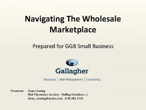 Navigating The Wholesale Marketplace Prepared for GGB Small